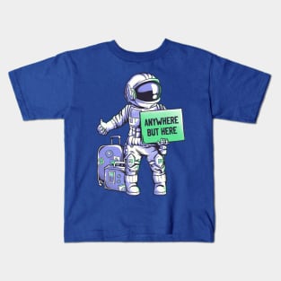 Anywhere but Here - Funny Ironic Space Astronaut Gift Kids T-Shirt